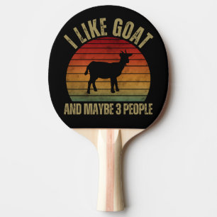RAQUETTE DE PING PONG I LIKE GOAT AND MAYBE 3 PEOPLE