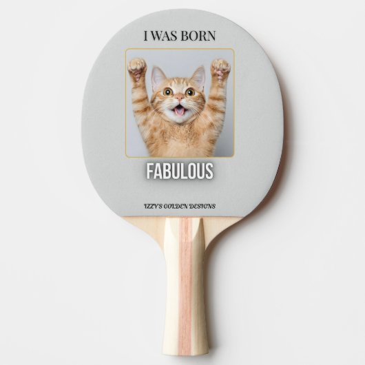 Raquette De Ping Pong I Was Born Fabulous – Funny Cat Ping Pong Paddle (Devant)