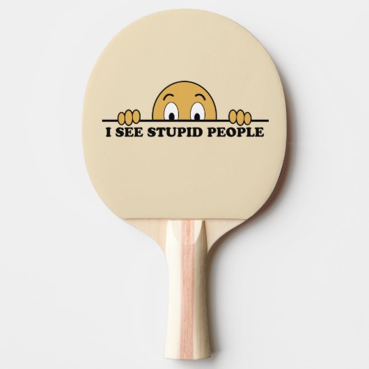 Raquette De Ping Pong Je vois des gens stupides (Devant)