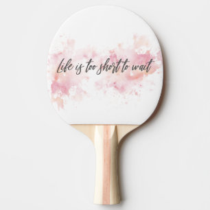 Raquette De Ping Pong La vie est trop courte pour attendre
