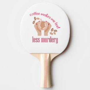 Raquette De Ping Pong Le café me fait me sentir moins meurtrier et drôle