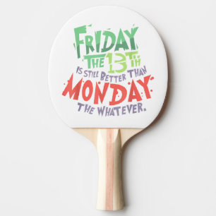 Raquette De Ping Pong Vendredi 13 est mieux que lundi peu importe