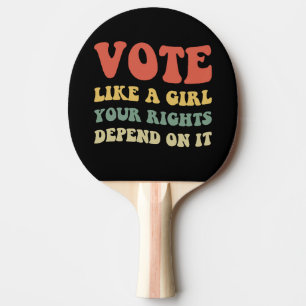Raquette De Ping Pong Votez comme une fille Vos droits en dépendent IV