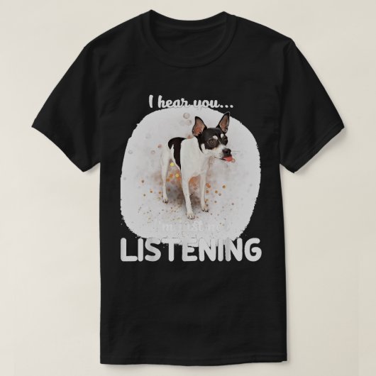 Rat Terrier Dog Ik hoor dat je niet luistert T-shirt (Design voorkant)