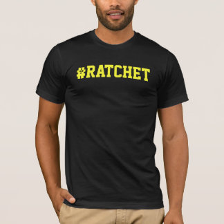 #Ratchet T-shirt