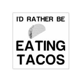 RATHER BE EATING TACOS 	RUBBERSTEMPEL (Afrduk)
