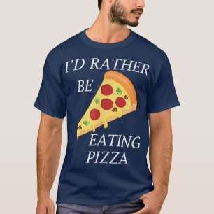 Rather Eating Pizza Ironic Gezegde Pizza Making T-shirt