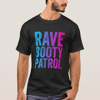 Rave Booty Patrol - Trippy Outfit EDM Music Festiv T-shirt