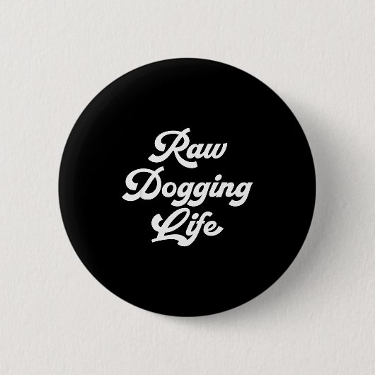 Raw Dogging Life Funny Quote  Ronde Button 5,7 Cm (Voorkant)