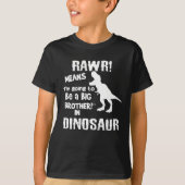 RAWR! Dat is een grote broer in Dinosaur T-shirt (Voorkant)