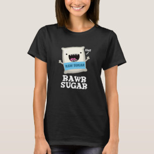 Rawr Sugar Funny Food Pun Dark BG T-shirt