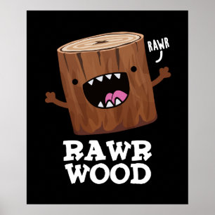Rawr Wood Funny Natuur Pun Dark BG Poster