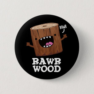 Rawr Wood Funny Natuur Pun Dark BG Ronde Button 5,7 Cm