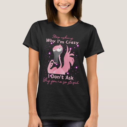 RD Grappig Flamingo Stop met vragen waarom ik gek  T-shirt (Voorkant)