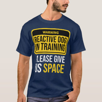 Reactieve Hond Trainende Hondentrainer Reactieve H T-shirt