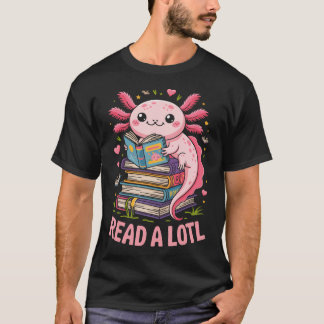Read A Lotl Axolotl Books T-shirt