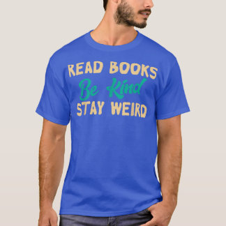 Read Books Be Kind Stay Weird Funny Book Lover Vin T-shirt