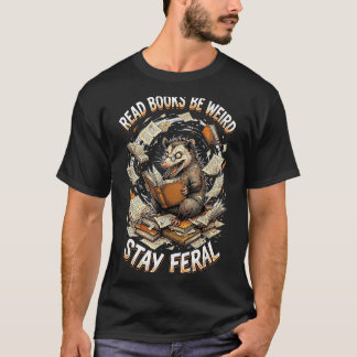 Read books be weird stay feral funny opossum t-shirt
