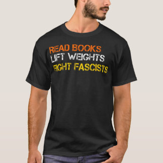 Read Books Lift Weights Fight Fascists Reading Ret T-shirt