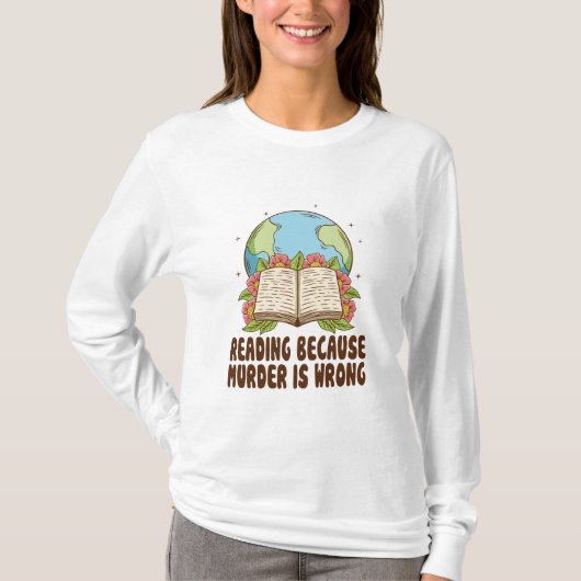 Reading Because Murder Is Wrong T-Shirt (Devant)