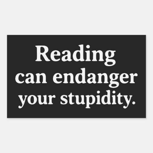 Reading can endanger your stupidity rechthoekige sticker (Voorkant)