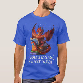 Reading In A World Of Bookworms Be A Book Dragon B T-shirt