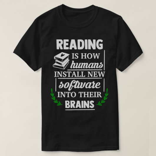 Reading is how humans install new software into th t-shirt (Design voorkant)