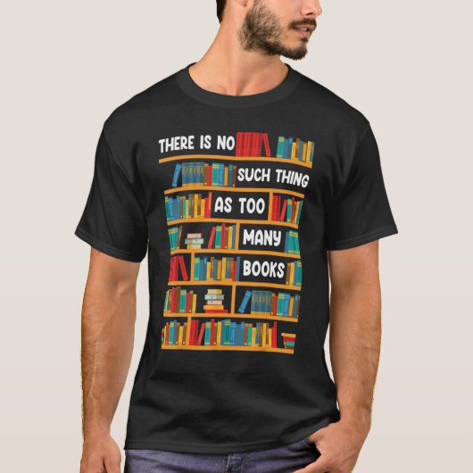 Reading   There Is No Such Thing As Too Many Books T-shirt (Voorkant)