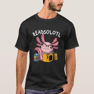 Readsolotl Read Book Axolotl Reading Fish Books Li T-shirt