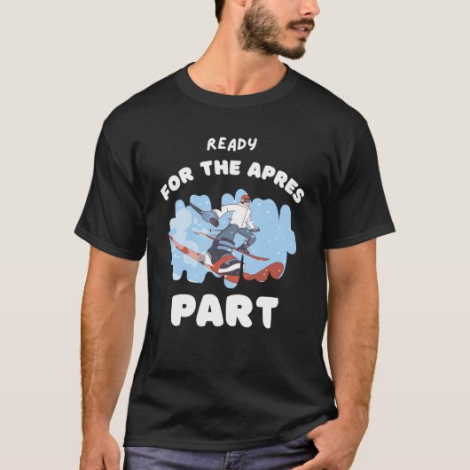 Ready For the apres part t-shirt for skiing lovers (Devant)