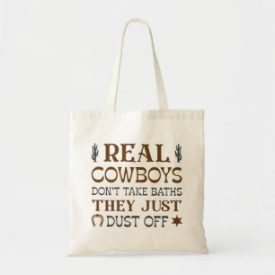 Real Cowboys Don't Take Baths They Just Dust Off Tote Bag