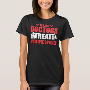 Real Doctors Treat Multiple Species U2013 Vet Vete T-shirt