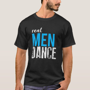 Real Mannen Dance Fun Mannelijke Ballet Dansers T  T-shirt