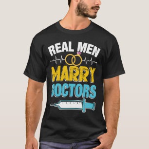 Real Mannen Marry Doctors Med School Medical Stude T-shirt