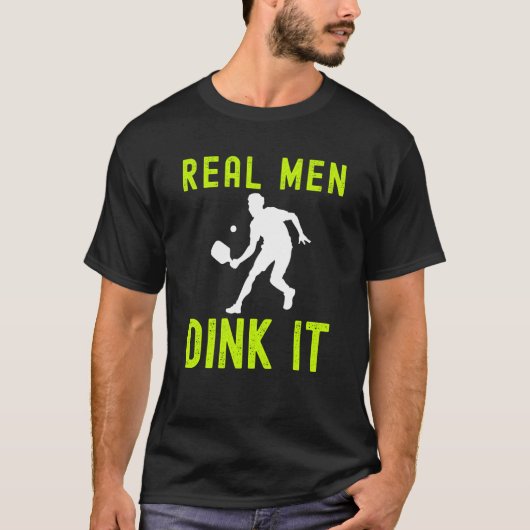 REAL MEN DINK IT  HUMERUS PICKLEBALL FOR MEN T-SHIRT (Voorkant)