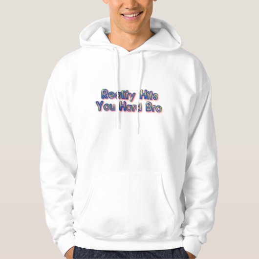 Realiteit past bij je harde Bro Hoodie (Voorkant)