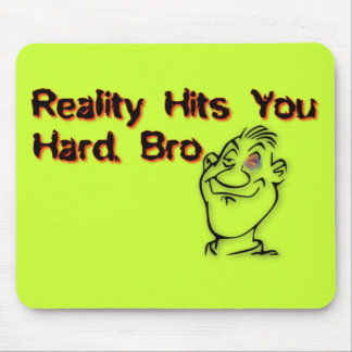 Realiteit past bij je harde Bro Muismat