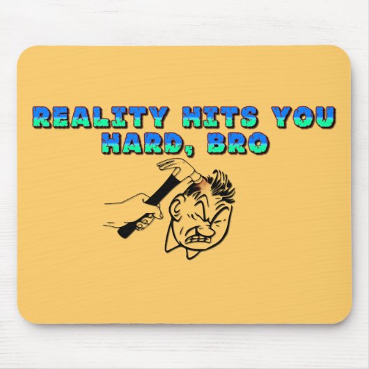 Realiteit past bij je harde Bro Muismat (Voorkant)