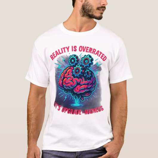 Reality Overrated Upgrade Madness T-shirt (Voorkant)