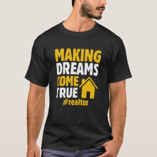 Realtor Gezegde die dromen maakt komen uit echte t T-shirt