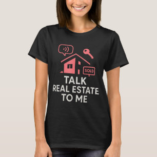 Realtor Talk Real Estate To Me T-shirt