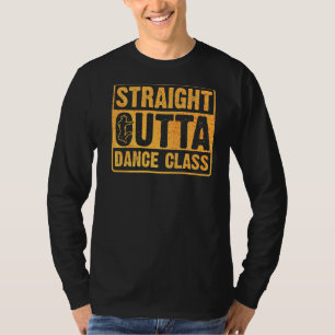 Rechte outta Dance Class Dancing 6 T-shirt