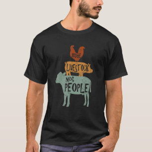 Rechter Livestock not People Chicken Pig Beef Live T-shirt