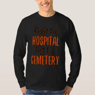 Rechterbeen Ziekenhuis Linkerbeen Begraafplaats Fu T-shirt