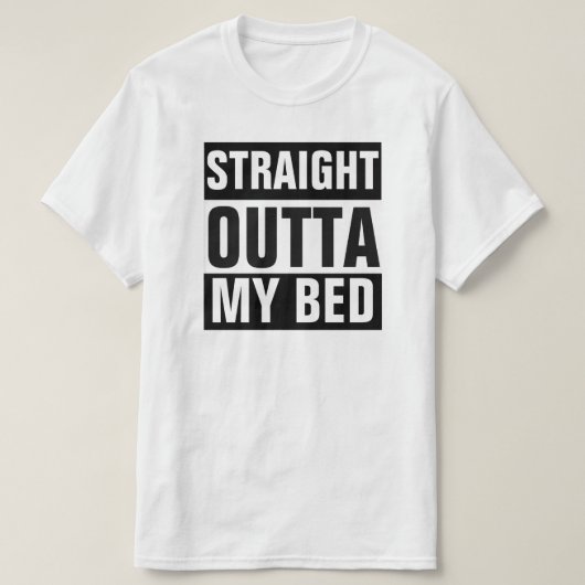 RECHTSTREEKS OUTTA MY BED T-SHIRT (Design voorkant)