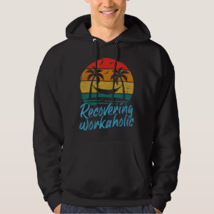 Recovering Workaholic   Fun Vacation Hoodie