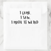 Rectangulaire  Came, I Saw, I Made It Weird – Sticker (Sac)