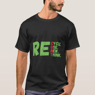 Recyclen Hergebruik Vernieuw Rethink Earth Day Fun T-shirt