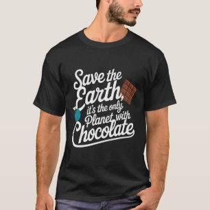 Red de aarde, het is de enige planeet met chocolad t-shirt