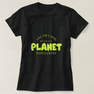 Red de aarde, het is de enige planeet met koffie t-shirt